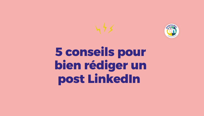 5 conseils pour rédiger un post linkedin