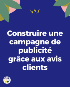 construire campagne publicité avis client